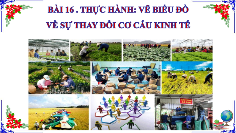 BÀI 16. THỰC HÀNH: VẼ BIỂU ĐỒ VỀ SỰ THAY ĐỔI CƠ CẤU KINH TẾ